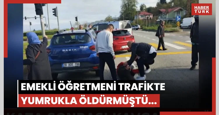 Emekli öğretmeni trafikte yumrukla öldürmüştü... Cezası açıklandı