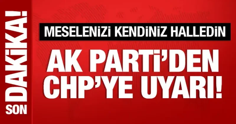 AK Parti Sözcüsü Çelik ten CHP ye uyarı: Meselenizi kendiniz halledin!