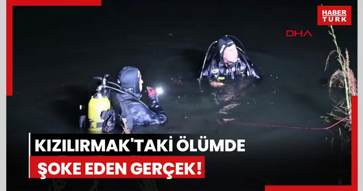 Kızılırmak taki ölümde şoke eden gerçek!