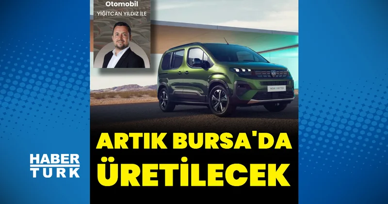 Peugeot Rifter ın üretimi Bursa’ya taşınıyor