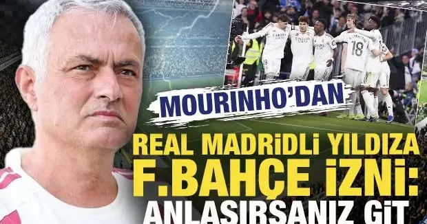 Mourinho dan Real Madridli yıldıza Fenerbahçe izni: Anlaşırsanız git