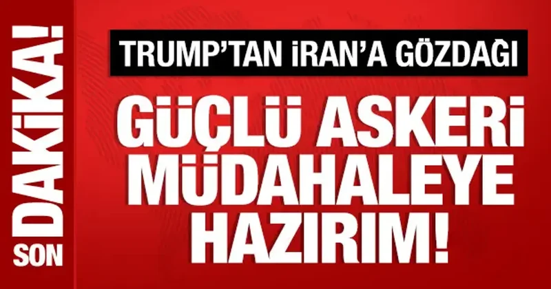 Trump tan İran a tehdit: Askeri müdahaleye hazırım