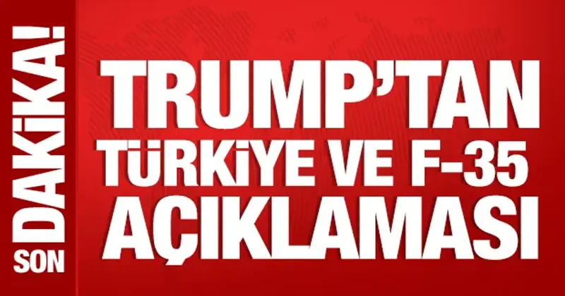 Trump tan Türkiye ve F 35 açıklaması