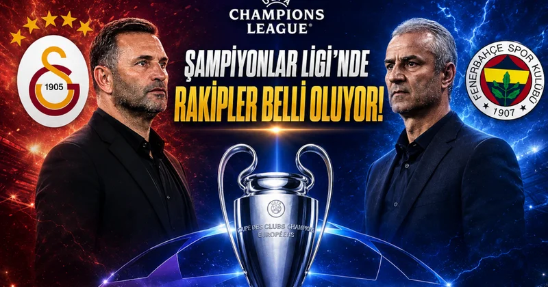 Galatasaray ve Fenerbahçe’nin Şampiyonlar Ligi’ndeki rakipleri belli oluyor! Kura çekimi canlı yayın Sözcü Gazetesi