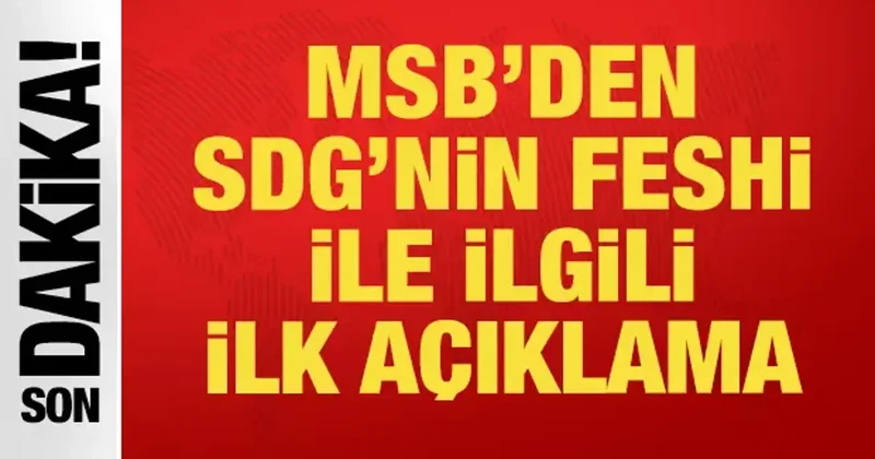 MSB den SDG nin feshi ile ilgili açıklama