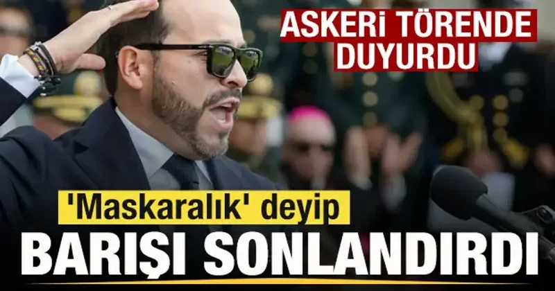 Askeri törende duyurdu! Devlet başkanı maskaralık deyip barışı sonlandırdı!