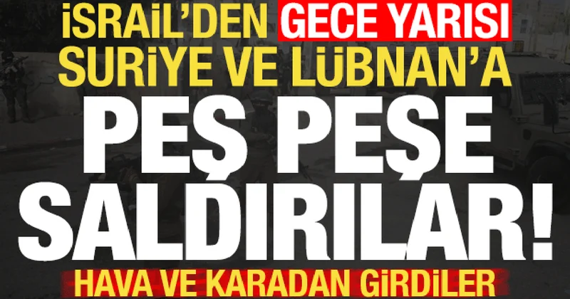 Son dakika: İsrail den Suriye ve Lübnan da peş peşe saldırılar! Kara ve havadan girdiler..