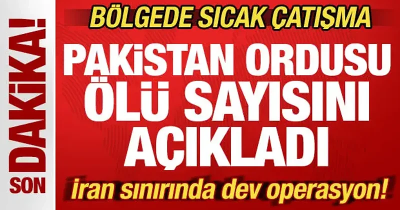 Bölgede sıcak çatışma! Pakistan ordusu ölü sayısını açıkladı! İran sınırında dev operasyon