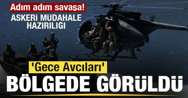 Adım adım savaşa! Askeri müdahale hazırlığı Gece Avcıları bölgede görüldü