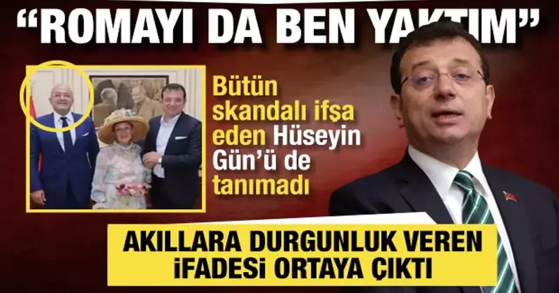 İmamoğlu ifadesinde Hüseyin Gün ü de tanımadı: Roma’yı da ben yaktım
