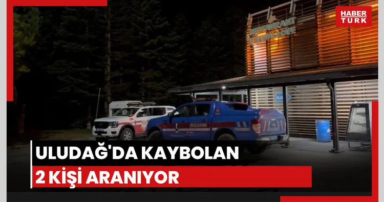 Uludağ da kaybolan 2 kişi aranıyor
