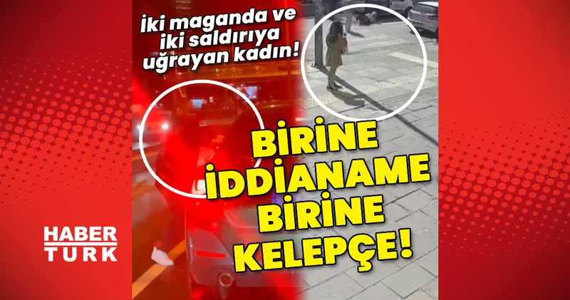 Birine iddianame birine kelepçe! İki maganda ve iki saldırıya uğrayan kadın! Son dakika haberleri
