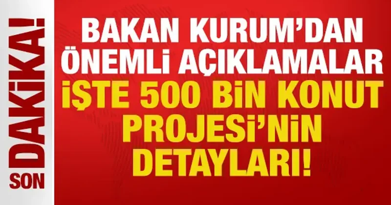 Bakan Murat Kurum dan önemli açıklamalar: İşte Yüzyılın Konut Projesi nin detayları!