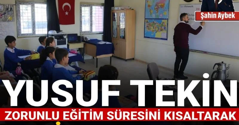 Yusuf Tekin zorunlu eğitim süresini kısaltarak neyi amaçlıyor?