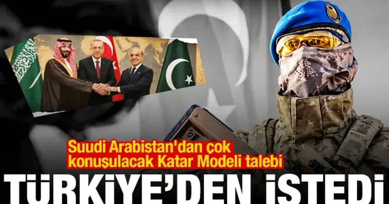 Suudi Arabistan dan Katar Modeli talebi: Türk askeri gelip bizi korusun