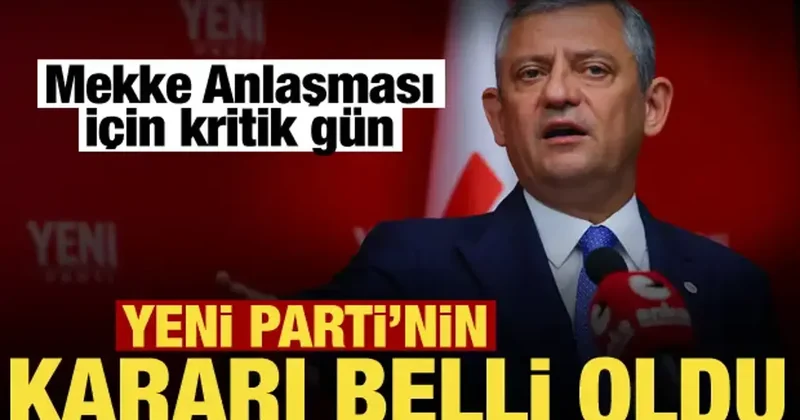 Yeni Parti’den Mekke Anlaşması’na ret: Karşıyız!