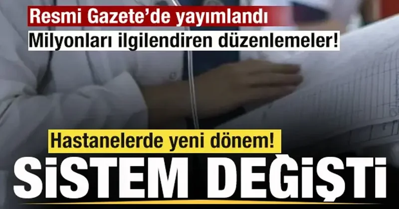 Resmi Gazete de yayımlandı! Hastanelerde yeni dönem başlıyor! Sistem değişti