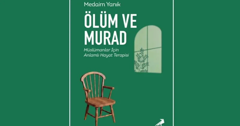 Prof. Dr. Medaim Yanık tan yeni eser: ‘Ölüm ve Murad’ ekseninde anlamlı hayat terapisi