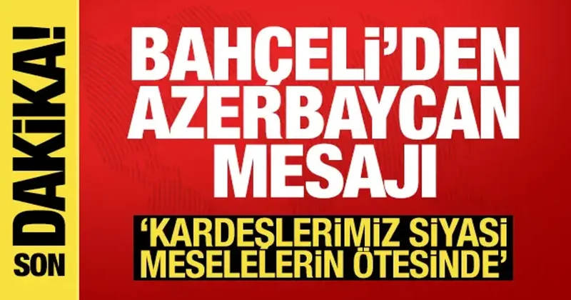Bahçeli den Azerbaycan mesajı: İlişkilerimiz köklü ve derindir