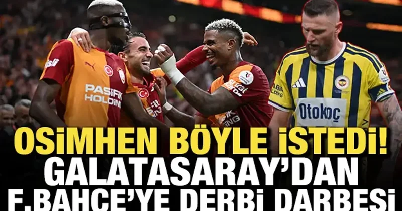 Osimhen böyle istedi! Galatasaray dan Fenerbahçe ye derbi darbesi