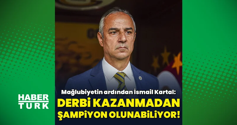 Galatasaray mağlubiyeti sonrası Fenerbahçe Teknik Direktörü İsmail Kartal: Derbi kazanmadan da şampiyon olunabiliyor!
