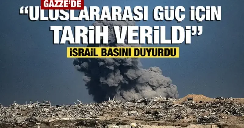 İsrail basını: Gazze de uluslararası gücün konuşlanacağı tarih belli oldu