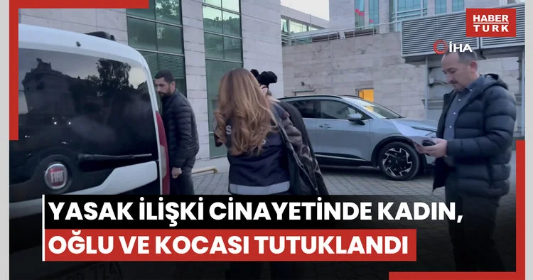 Samsun daki yasak ilişki cinayetinde kadın, oğlu ve kocası tutuklandı