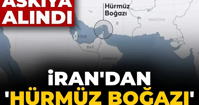 İran dan Hürmüz Boğazı hamlesi: Geçişler askıya alındı