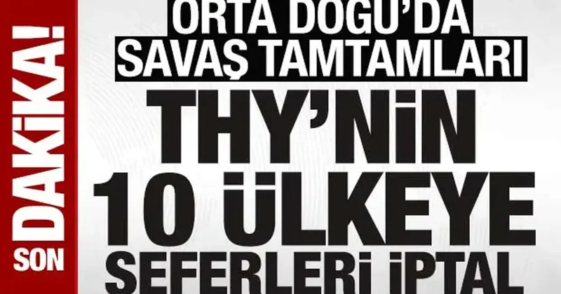 Orta Doğu da savaş tamtamları: THY 10 ülkeye uçuşları durdurdu