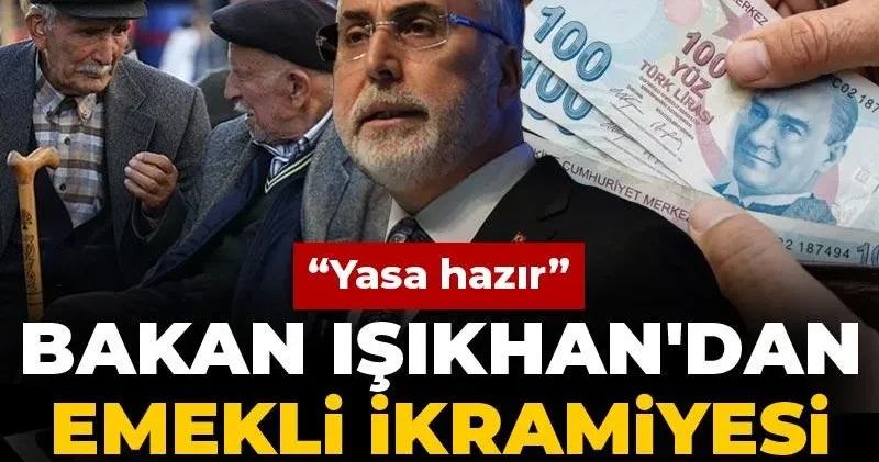 Bakan Işıkhan dan emekli ikramiyesi açıklaması: Yasa hazır