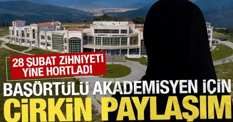 28 Şubat zihniyeti yine hortladı: Başörtülü akademisyen için WhatsApp’ta çirkin paylaşım