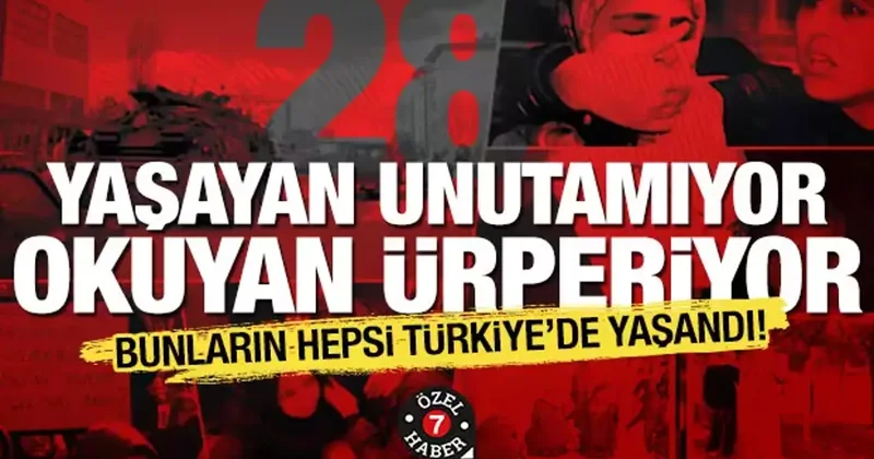 28 Şubat ın 29. yılı: Bin yıl unutulmayacak karanlık olaylar zinciri