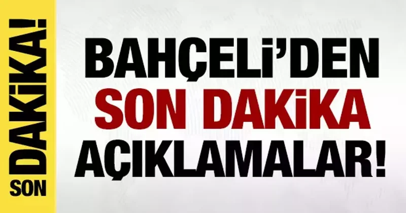 Bahçeli den son dakika açıklamalar!