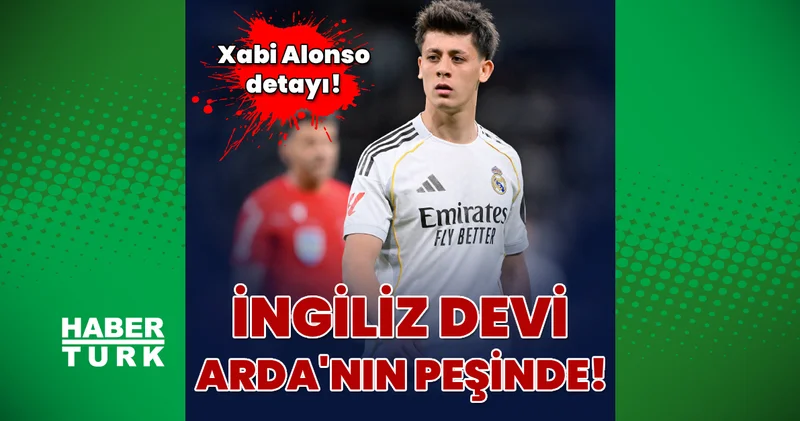 İngiliz devi Arda Güler in peşinde: Xabi Alonso detayı! Futbol Haberleri