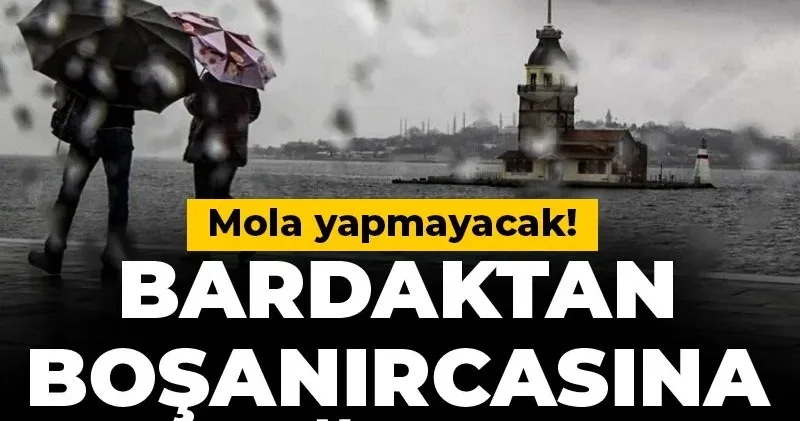 Bardaktan boşanırcasına yağacak mola yapmayacak! İBB tarih verdi