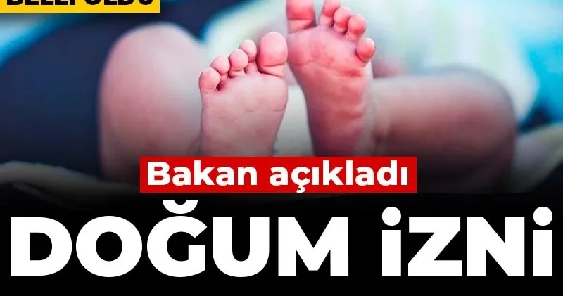 Bakan açıkladı: Doğum izni 6 ay oluyor! Tarih belli oldu