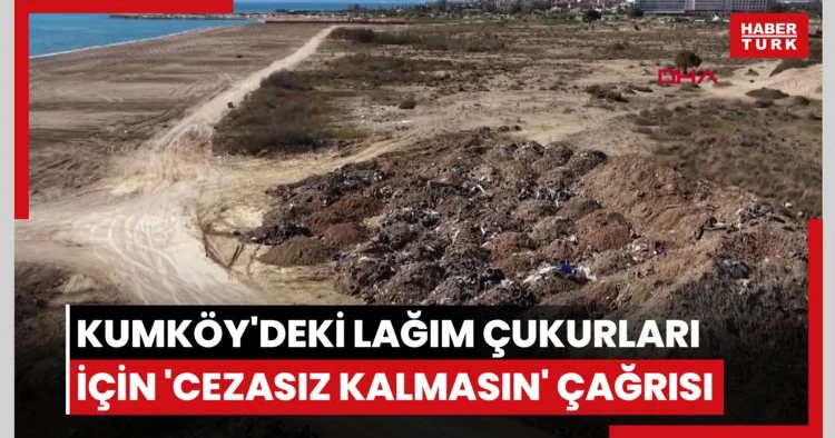 Kumköy deki lağım çukurları için cezasız kalmasın çağrısı