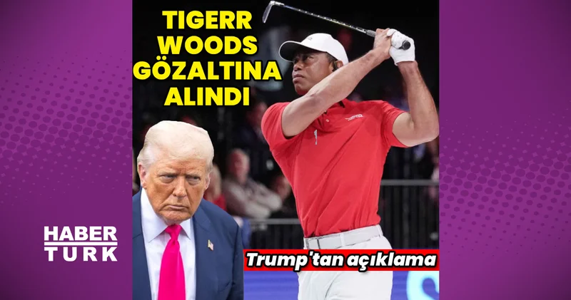 Tiger Woods gözaltına alındı: Trump tan açıklama Magazin haberleri