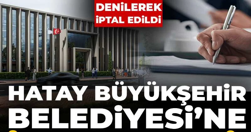 Hatay Büyükşehir Belediyesi’ne ihale freni! Mevzuata aykırı denilerek iptal edildi