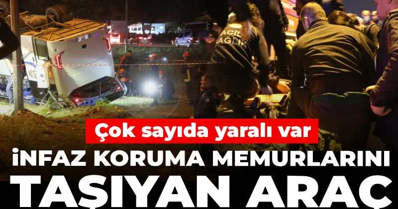 Antalya’da infaz koruma memurlarını taşıyan araç şarampole devrildi: Çok sayıda yaralı var