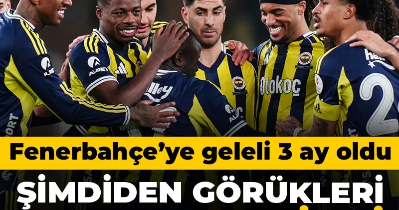Fenerbahçe ye geleli 3 ay oldu: Şimdiden neye uğradığını şaşırdı