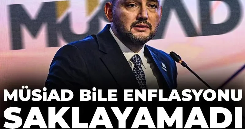 MÜSİAD bile enflasyonu saklayamadı takılmayın dedi