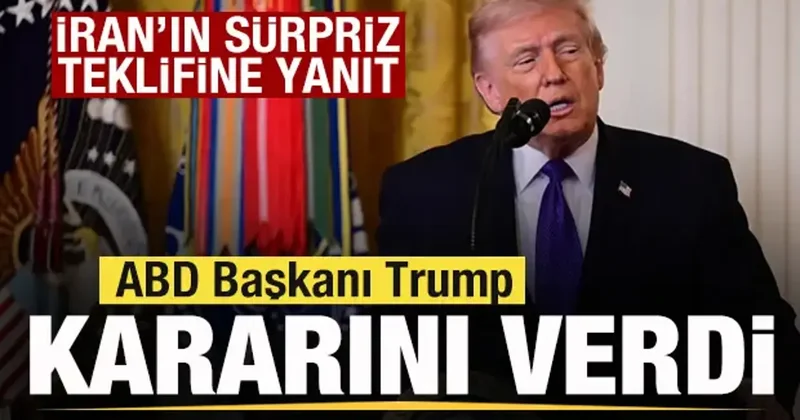 Trump kararını verdi! İran ın sürpriz teklifine yanıt