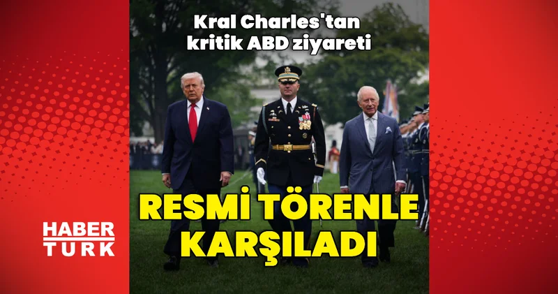 Donald Trump, Kral Charles ı resmi törenle karşıladı Dış Haberler