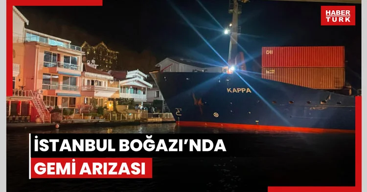 İstanbul Boğazı’nda gemi arızası