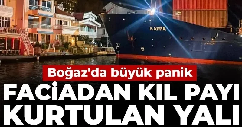 Boğaz da büyük panik! Faciadan kıl payı kurtulan yalı bakın kimin çıktı
