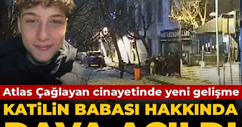 Atlas Çağlayan cinayetinde yeni gelişme! Katilin babası hakkında dava açıldı