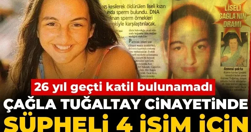 26 yıl geçti katil bulunamadı: Çağla Tuğaltay cinayetinde şüpheli 4 isim için fethi kabir talebi