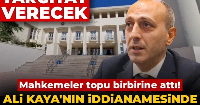 Ali Kaya nın iddianamesinde yetki karmaşası: Mahkemeler topu birbirine attı! Son karar Yargıtay da