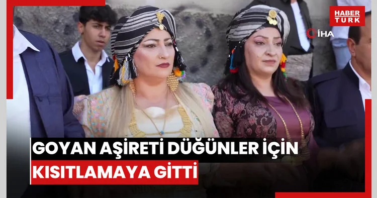 Goyan aşireti düğünler için kısıtlamaya gitti